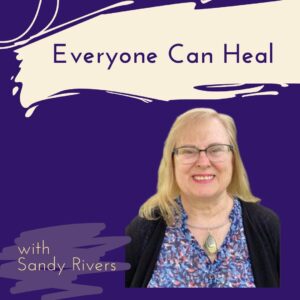 Anyone Can Heal with Sandy Rivers